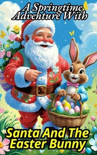 A Springtime Adventure With Santa And The Easter Bunny