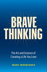  Mary Morrissey - Brave Thinking: The Art and Science of Creating a Life You Love.