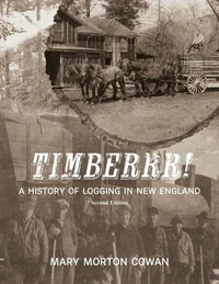 Timberrr! A History of Logging in New England (Second Edition)