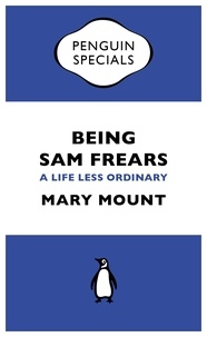 Mary Mount - Being Sam Frears - A Life Less Ordinary.