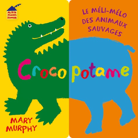 Mary Murphy - Crocopotame - Le méli-mélo des animaux sauvages.