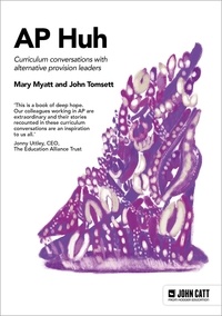 Mary Myatt et John Tomsett - Alternative Provision Huh.