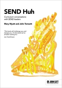 Mary Myatt et John Tomsett - SEND Huh: curriculum conversations with SEND leaders.