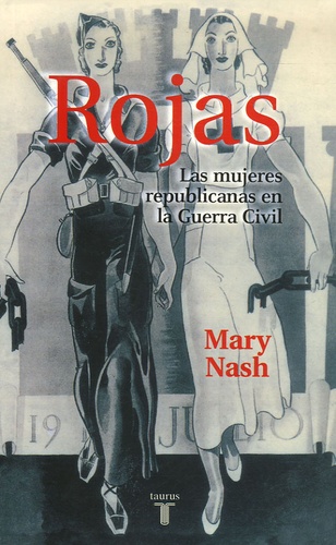 Mary Nash - Rojas: las mujeres republicanas en la Guerra Civil.