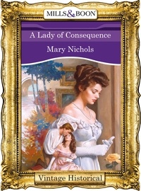 Mary Nichols - A Lady of Consequence.