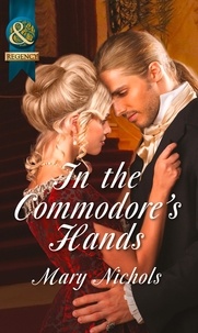 Mary Nichols - In the Commodore's Hands.