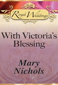 Mary Nichols - With Victoria’s Blessing.
