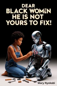 Dear Black Woman: He Is Not Yours to Fix