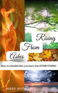 Rising From Ashes: How to rebuild after you have lost EVERYTHING