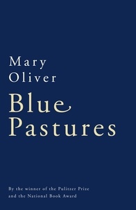 Mary Oliver - Blue Pastures.