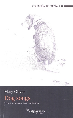 Mary Oliver - Dog Songs - Thirty Five Dog Songs ans One Essay.