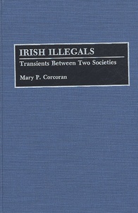 Mary-P Corcoran - Irish Illegals - Transients Between Two Societies.