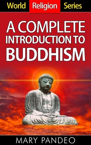 Mary Pandeo - A Complete Introduction to Buddhism - World Religion Series, #2.