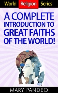  Mary Pandeo - A Complete Introduction to Great Faiths of The World! - World Religion Series, #1.