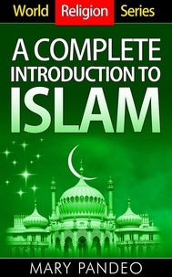  Mary Pandeo - A Complete Introduction to Islam - World Religion Series, #4.