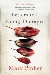 Mary Pipher - Letters to a Young Therapist.