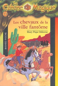 Mary Pope Osborne - La cabane magique Tome 13 : Les chevaux de la ville fantôme.