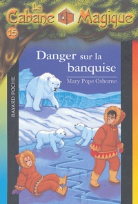 Mary Pope Osborne - La cabane magique Tome 15 : Danger sur la banquise.