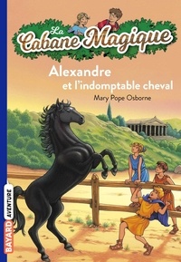 Mary Pope Osborne - La cabane magique Tome 44 : Alexandre et l'indomptable cheval.