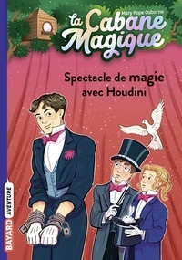 Mary Pope Osborne - La cabane magique, Tome 45 - Spectacle de magie avec Houdini.