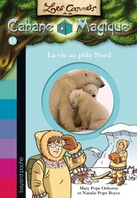 Mary Pope Osborne et Natalie Pope Boyce - Les carnets de la cabane magique Tome 14 : La vie au pôle Nord.