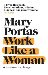 Mary Portas - Work Like a Woman - A Manifesto For Change.