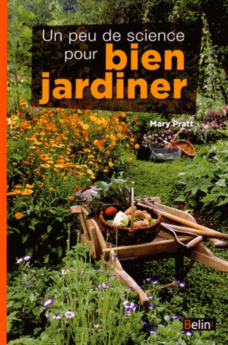 Mary Pratt - Un peu de science pour bien jardiner.