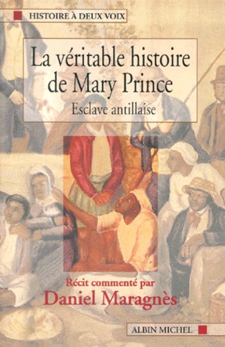 Mary Prince et Daniel Maragnès - La Veritable Histoire De Mary Prince. Esclave Antillaise.