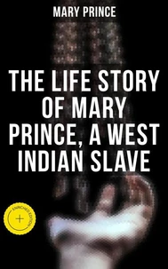 The Life Story of Mary Prince, a West Indian Slave