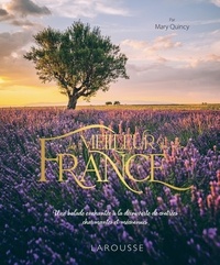Mary Quincy - Le meilleur de la France - Partez à la découverte d'une France pittoresque, insolite et charmante !.