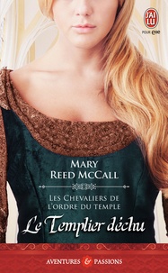 Mary Reed MCcall - Les chevaliers de l'ordre du Temple Tome 3 : Le Templier déchu.
