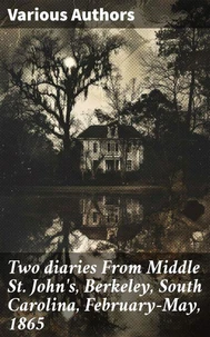 Two diaries From Middle St. John's, Berkeley, South Carolina, February-May, 1865
