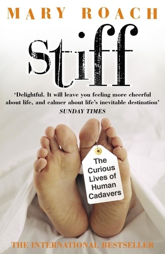 Mary Roach - Stiff - The Curious Lives of Human Cadavers.