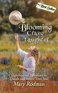 Blooming Crazy Laughter: Lighthearted Devotions to Dazzle and Renew Your Soul