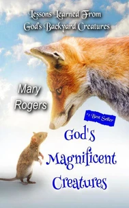 God's Magnificent Creatures: Lessons Learned From God's Backyard Creatures