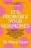 It's Probably Your Hormones. From appetite to sleep, periods to sex drive, balance your hormones to unlock better health