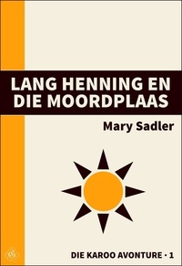  Mary Sadler - Lang Henning en die Moordplaas - Die Karoo Avonture, #1.