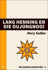  Mary Sadler - Lang Henning en die Oujongnooi - Die Karoo Avonture, #4.