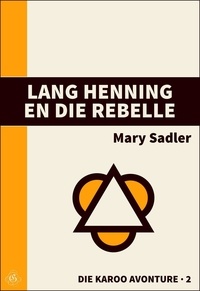  Mary Sadler - Lang Henning en die Rebelle - Die Karoo Avonture, #2.