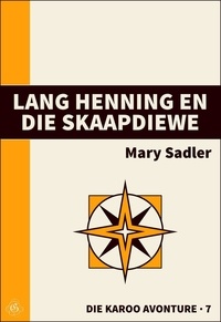  Mary Sadler - Lang Henning en die Skaapdiewe - Die Karoo Avonture, #7.