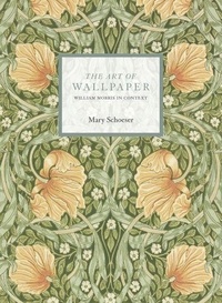 Mary Schoeser - The Art of Wallpaper - Morris & Co. in Context.