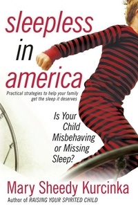 Mary Sheedy Kurcinka - Sleepless in America - Is Your Child Misbehaving...or Missing Sleep?.
