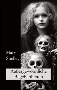 Mary Shelley et Ralf Fletemeier - Außergewöhnliche Begebenheiten - Kurzgeschichten.