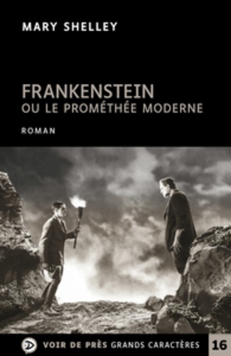 Frankenstein ou le Prométhée moderne Edition en gros caractères