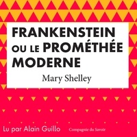 Mary Shelley et Alain Guillo - Frankenstein ou le Prométhée moderne.