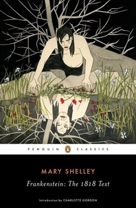 Mary Shelley - Frankenstein: The 1818 Text.
