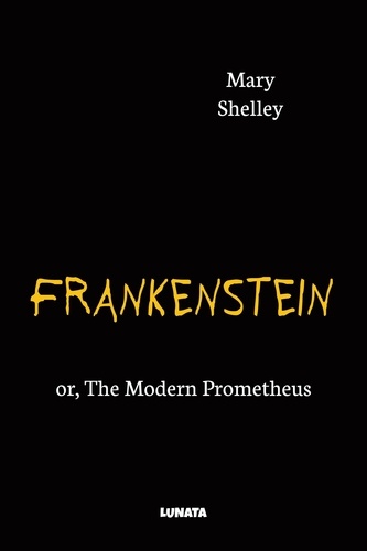 Frankenstein. or, The Modern Prometheus