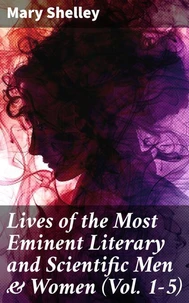Lives of the Most Eminent Literary and Scientific Men &amp; Women (Vol. 1-5)