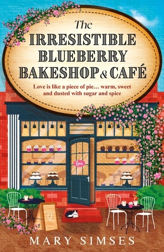 The Irresistible Blueberry Bakeshop and Café. A cosy small-town romance with sizzling chemistry and all the feels