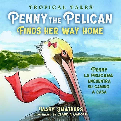  Mary Smathers - Penny the Pelican Finds Her Way Home - Tropical Tales, #2.